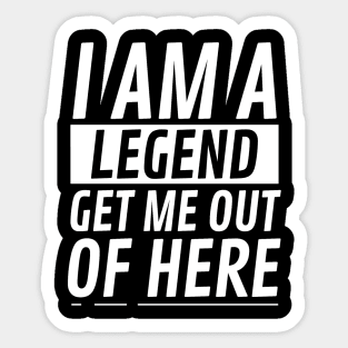 I am A Legend Get Me Out Of Here Sticker